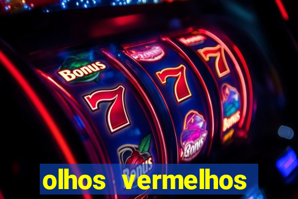 olhos vermelhos significado espiritual
